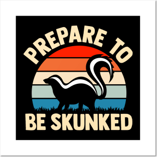 prepare to be skunked Posters and Art